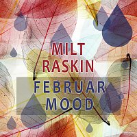 Milt Raskin – Februar Mood