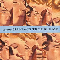 10,000 Maniacs – Trouble Me / The Lion's Share