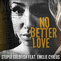 Stupid Goldfish – No Better Love (feat. Emelie Cyréus)