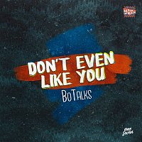 BoTalks – Don't Even Like U