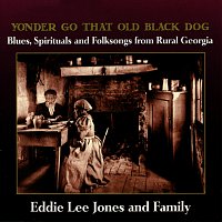 Eddie Lee Jones & Family – Yonder Go That Old Black Dog