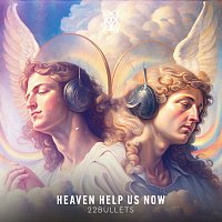 22Bullets – Heaven Help Us Now