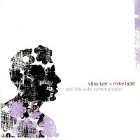 Vijay Iyer, Mike Ladd – Still Life With Commentator