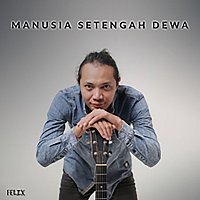 Felix Irwan – Manusia 1/2 Dewa