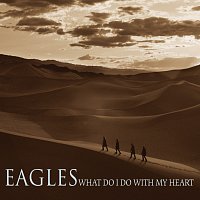 Eagles – What Do I Do With My Heart