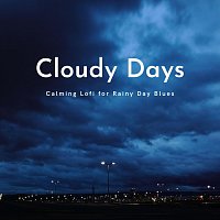 March Baby, Atari Alan, Late 80, Man Down Sun Down, Tommy Cuckoo, Cinco Tres Uno – Cloudy Days: Calming Lofi for Rainy Day Blues