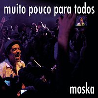 Moska – Muito Pouco para Todos (Ao Vivo)