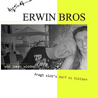 Erwin Bros – Und immer wieder fragt sich's darf es bleiben