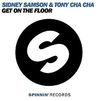 Sidney Samson & Tony Cha Cha – Get On The Floor