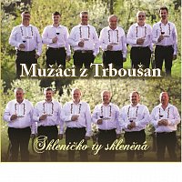 Mužáci z Trboušan – Skleničko ty skleněná