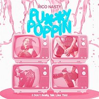 Rico Nasty – Pussy Poppin (I Don't Really Talk Like This)