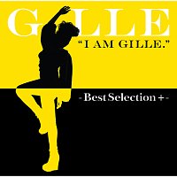 GILLE – I Am Gille. -Best Selection +-