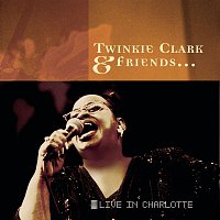 Twinkie Clark – Twinkie Clark & Friends... Live In Charlotte