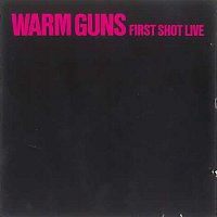 Warm Guns – First Shot Live [Live]