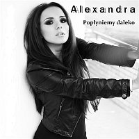 Alexandra – Poplyniemy Daleko
