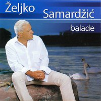 Zeljko Samardzic – Balade - Zeljko Samardzic