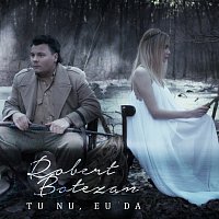 Robert Botezan – Tu nu, eu da