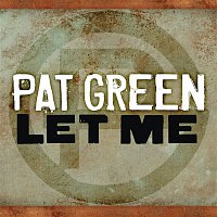 Pat Green – Let Me