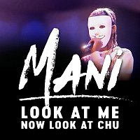 Mani – Look At Me Now Look At Chu