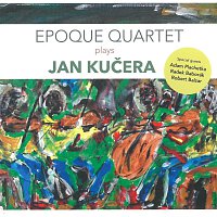 Epoque Quartet – Epoque Quartet Plays Jan Kučera