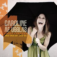 Caroline af Ugglas – Vad var det jag sa