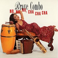 Brave Combo – No, No, No, Cha Cha Cha