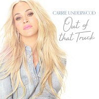 Carrie Underwood – Out Of That Truck