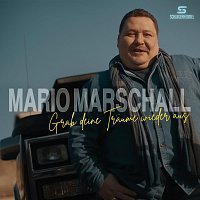 Mario Marschall – Grab deine Träume wieder aus