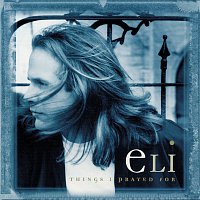 Eli – Things I Prayed For