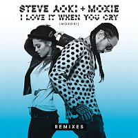 Steve Aoki, Moxie – I Love It When You Cry (Moxoki) (Remixes)