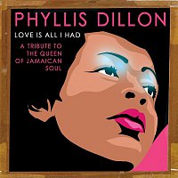 Phyllis Dillon – Love Is All I Had: A Tribute to the Queen of Jamaican Soul