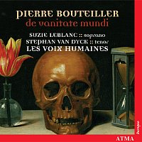 Suzie LeBlanc, Stephan Van Dyck, Les Voix humaines – Pierre Bouteiller: de Vanitate Mundi