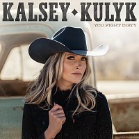 Kalsey Kulyk – You Fight Dirty
