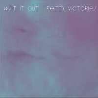 Petty Victories – Wait It Out