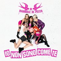 Bambole Di Pezza – Io Non Sono Come Te