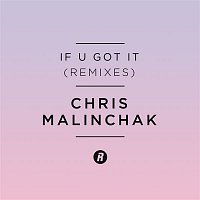 Chris Malinchak – If U Got It