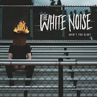 The White Noise – Aren't You Glad?