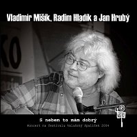 Vladimír Mišík, Radim Hladík a Jan Hrubý – S nebem to mám dobrý