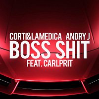 Corti & LaMedica, Andry J, Carlprit – Boss Shit