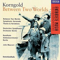 Radio-Symphonie-Orchester Berlin, John Mauceri – Korngold: Between Two Worlds/Symphonic Serenade/Theme &