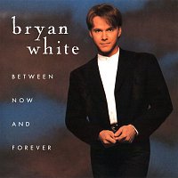 Bryan White – Between Now And Forever