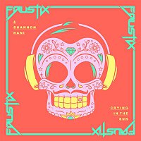 Faustix & Shannon Rani – Crying In The Sun (Remixes)