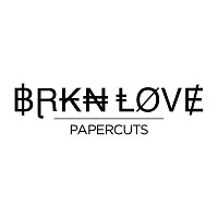 BRKN LOVE – Papercuts