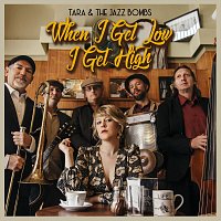 Tara & The Jazz Bombs – When I Get Low I Get High