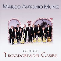 Marco Antonio Muníz – Marco Antonio Muníz Con los Trovadores del Caribe