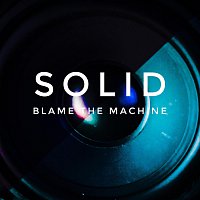 Blame The Machine – Solid