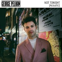 George Pelham – Not Tonight [Acoustic]