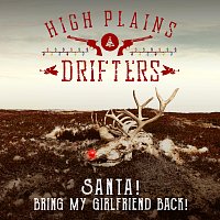 The High Plains Drifters – Santa! Bring My Girlfriend Back!