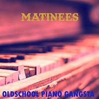 Matinees – Oldschool Piano Gangsta