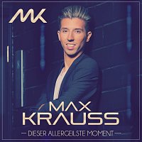 Max Krauss – Dieser allergeilste Moment